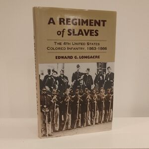 Regiment of Slaves : The 4th United States Colored Infantry, 1863-1866